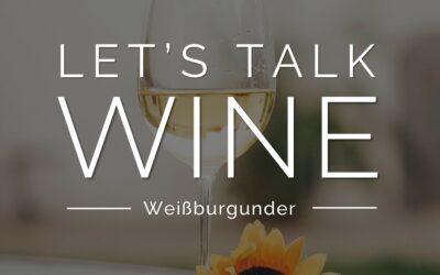 Let’s talk WINE – Weißburgunder